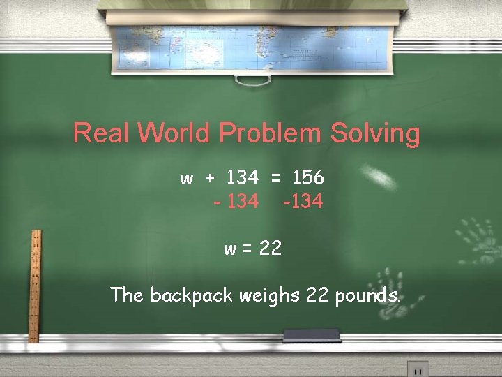 Real World Problem Solving w + 134 = 156 - 134 -134 w =
