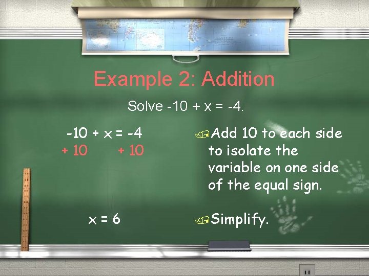 Example 2: Addition Solve -10 + x = -4 + 10 x=6 /Add 10