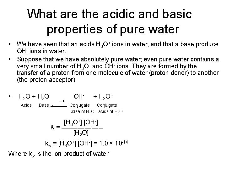 What are the acidic and basic properties of pure water • We have seen