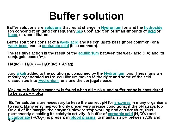 Buffer solutions are solutions that resist change in Hydronium ion and the hydroxide ion