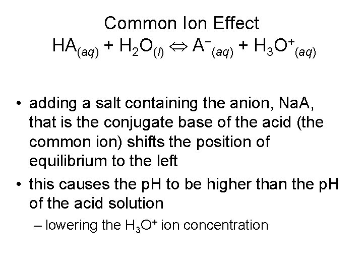 Common Ion Effect HA(aq) + H 2 O(l) A−(aq) + H 3 O+(aq) •