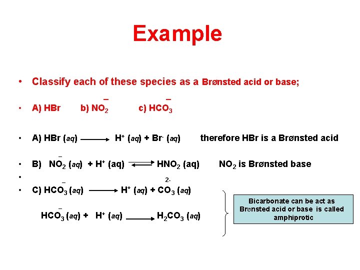 Example • Classify each of these species as a BrØnsted acid or base; _