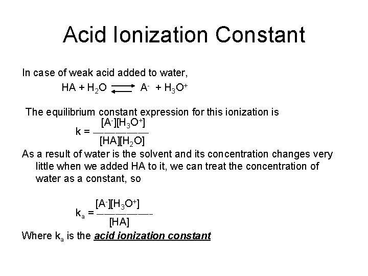 Acid Ionization Constant In case of weak acid added to water, HA + H