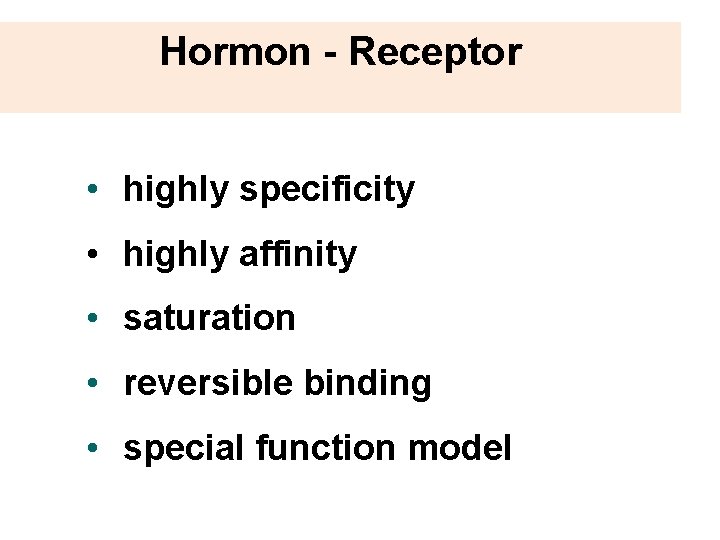 Hormon - Receptor • highly specificity • highly affinity • saturation • reversible binding