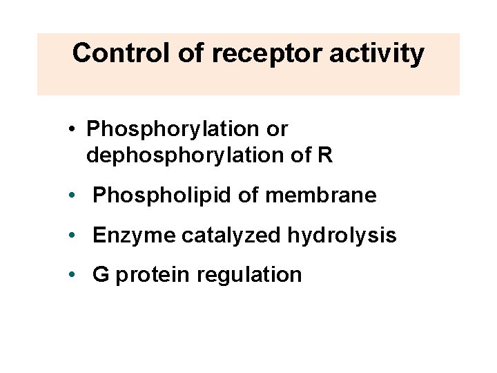 Control of receptor activity • Phosphorylation or dephosphorylation of R • Phospholipid of membrane