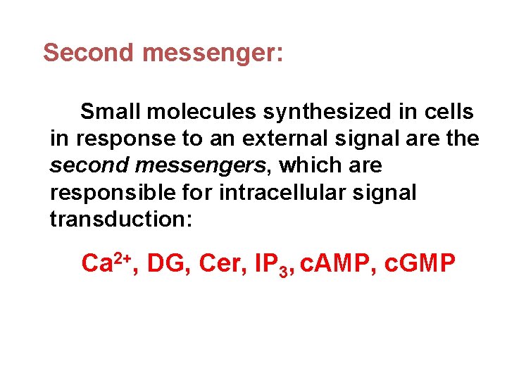 Second messenger: Small molecules synthesized in cells in response to an external signal are