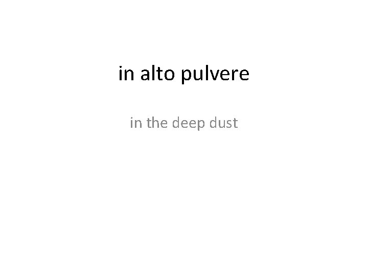 in alto pulvere in the deep dust 