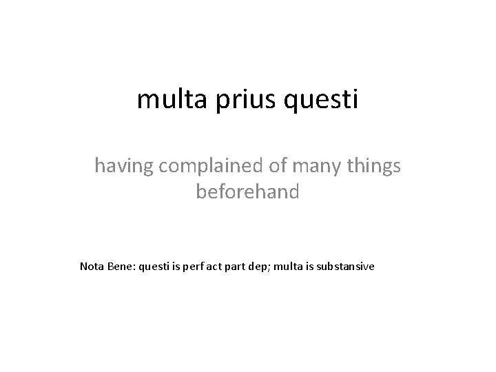 multa prius questi having complained of many things beforehand Nota Bene: questi is perf