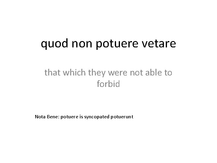quod non potuere vetare that which they were not able to forbid Nota Bene: