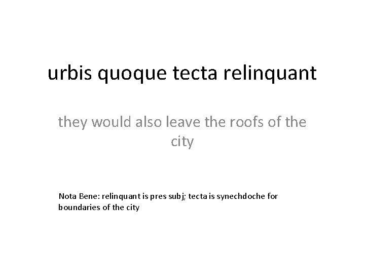 urbis quoque tecta relinquant they would also leave the roofs of the city Nota