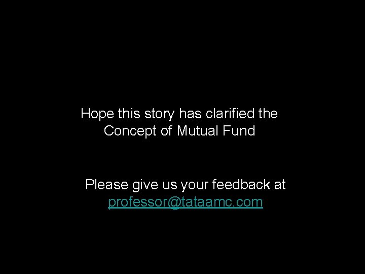 Hope this story has clarified the Concept of Mutual Fund Please give us your