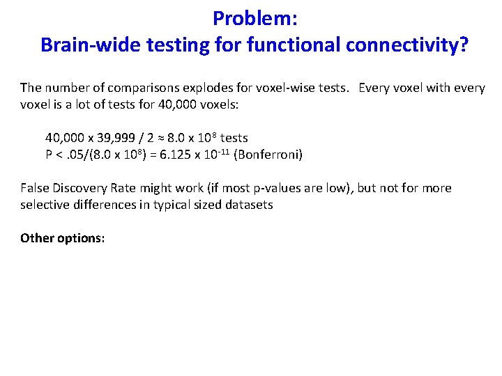 Problem: Brain-wide testing for functional connectivity? The number of comparisons explodes for voxel-wise tests.
