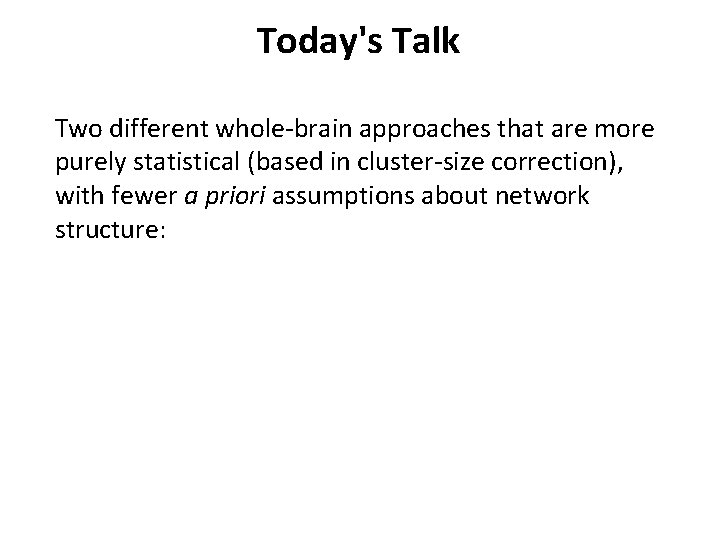 Today's Talk Two different whole-brain approaches that are more purely statistical (based in cluster-size