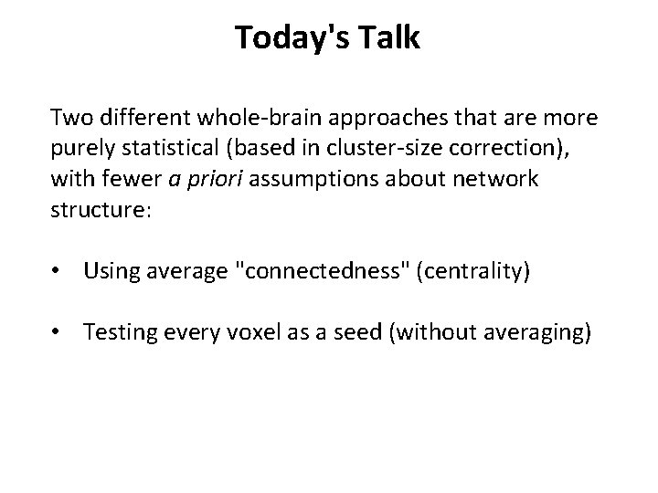 Today's Talk Two different whole-brain approaches that are more purely statistical (based in cluster-size
