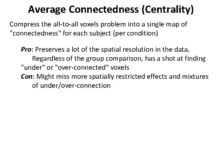Average Connectedness (Centrality) Compress the all-to-all voxels problem into a single map of "connectedness"