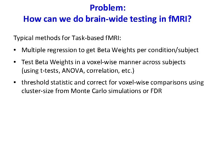 Problem: How can we do brain-wide testing in f. MRI? Typical methods for Task-based