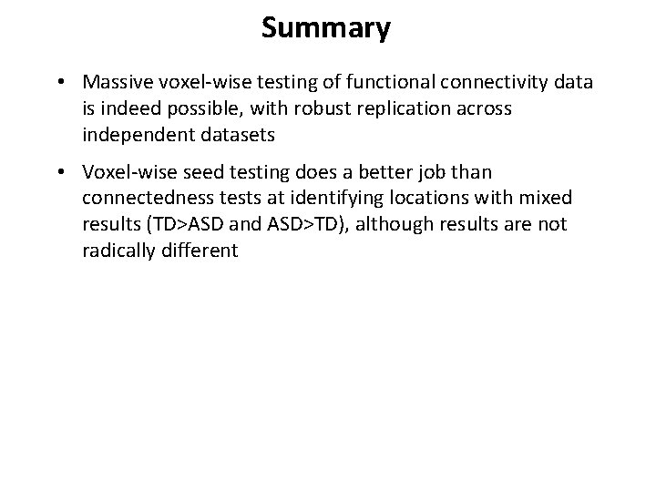 Summary • Massive voxel-wise testing of functional connectivity data is indeed possible, with robust