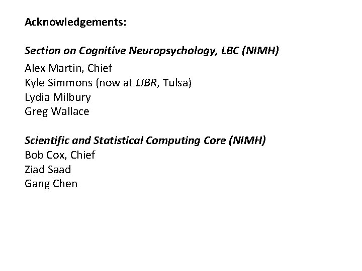 Acknowledgements: Section on Cognitive Neuropsychology, LBC (NIMH) Alex Martin, Chief Kyle Simmons (now at