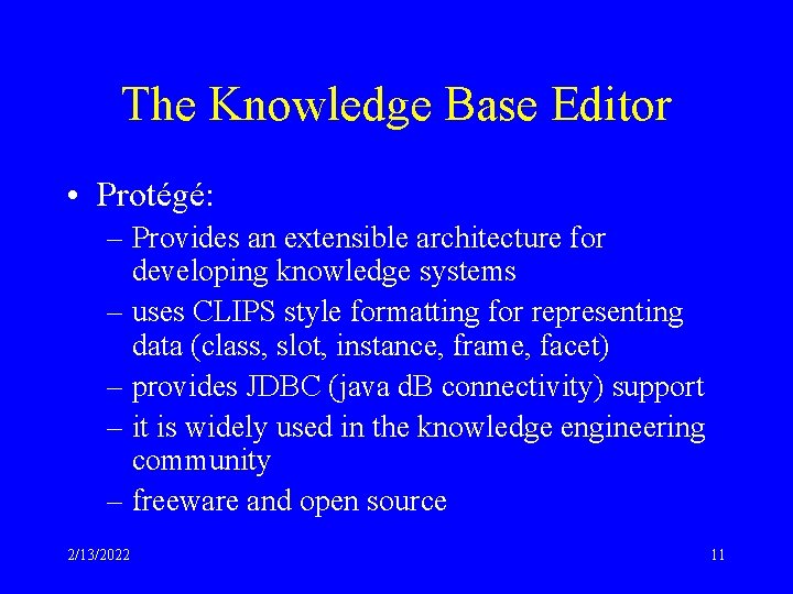 The Knowledge Base Editor • Protégé: – Provides an extensible architecture for developing knowledge