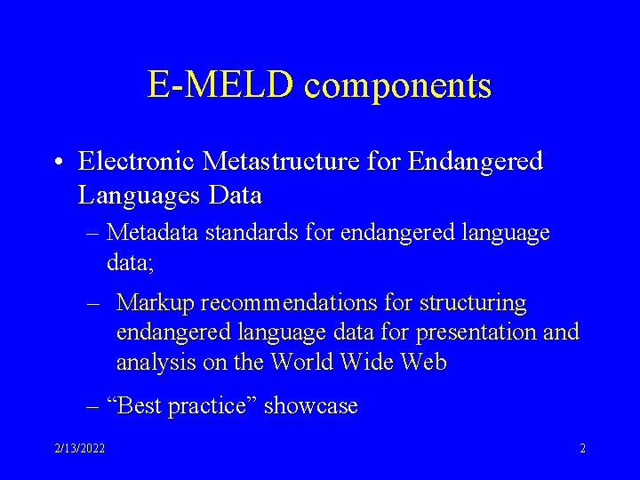 E-MELD components • Electronic Metastructure for Endangered Languages Data – Metadata standards for endangered