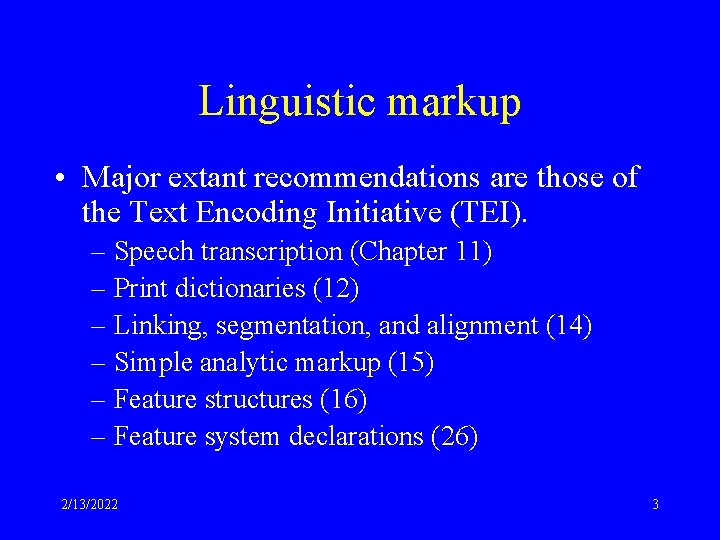 Linguistic markup • Major extant recommendations are those of the Text Encoding Initiative (TEI).