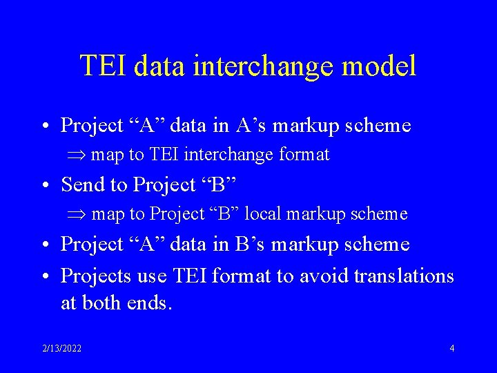 TEI data interchange model • Project “A” data in A’s markup scheme map to