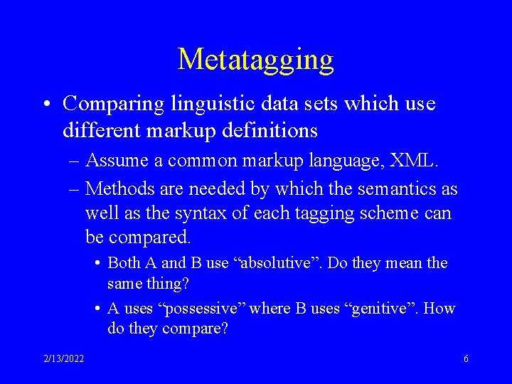 Metatagging • Comparing linguistic data sets which use different markup definitions – Assume a