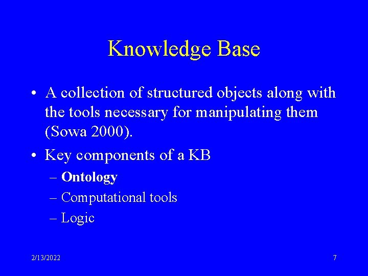 Knowledge Base • A collection of structured objects along with the tools necessary for