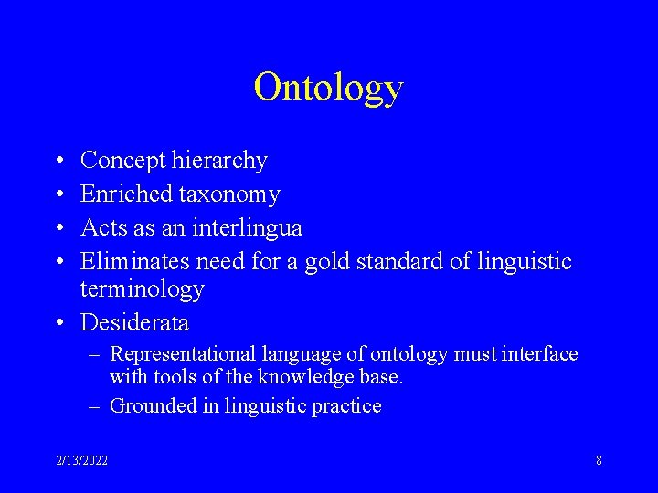 Ontology • • Concept hierarchy Enriched taxonomy Acts as an interlingua Eliminates need for