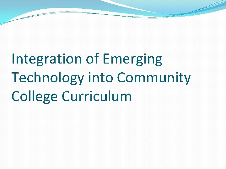 Integration of Emerging Technology into Community College Curriculum 
