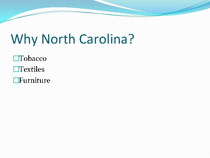 Why North Carolina? �Tobacco �Textiles �Furniture 