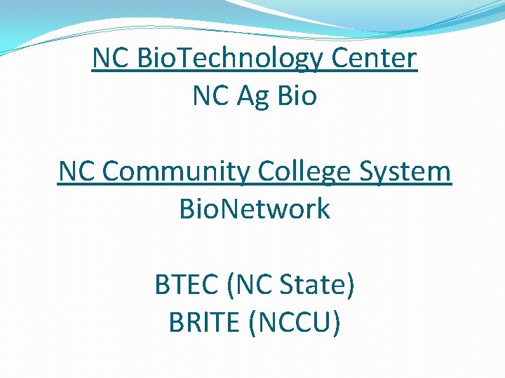 NC Bio. Technology Center NC Ag Bio NC Community College System Bio. Network BTEC