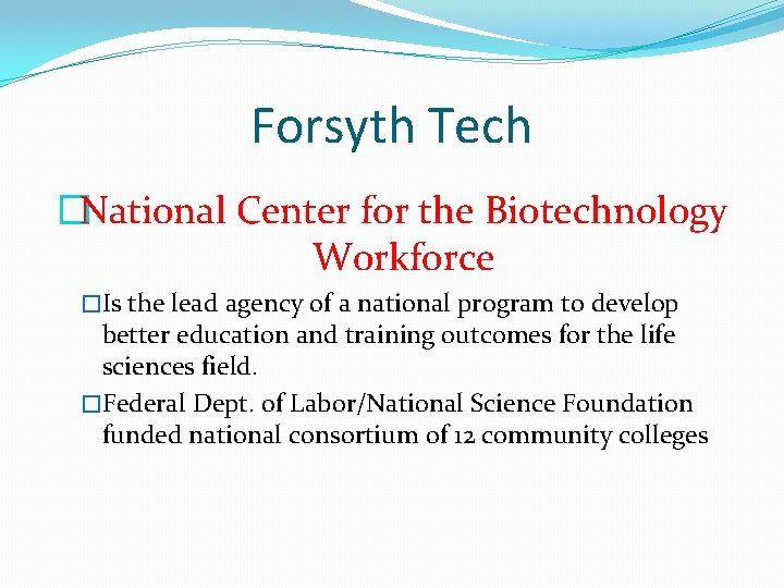 Forsyth Tech �National Center for the Biotechnology Workforce �Is the lead agency of a