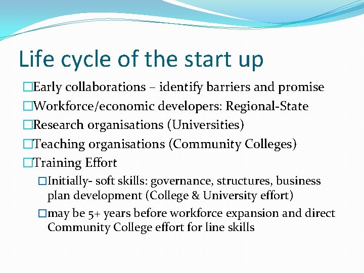 Life cycle of the start up �Early collaborations – identify barriers and promise �Workforce/economic