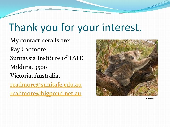 Thank you for your interest. My contact details are: Ray Cadmore Sunraysia Institute of