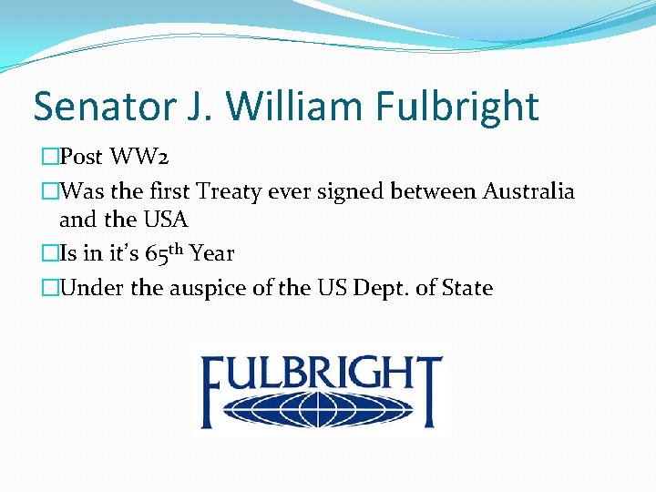 Senator J. William Fulbright �Post WW 2 �Was the first Treaty ever signed between