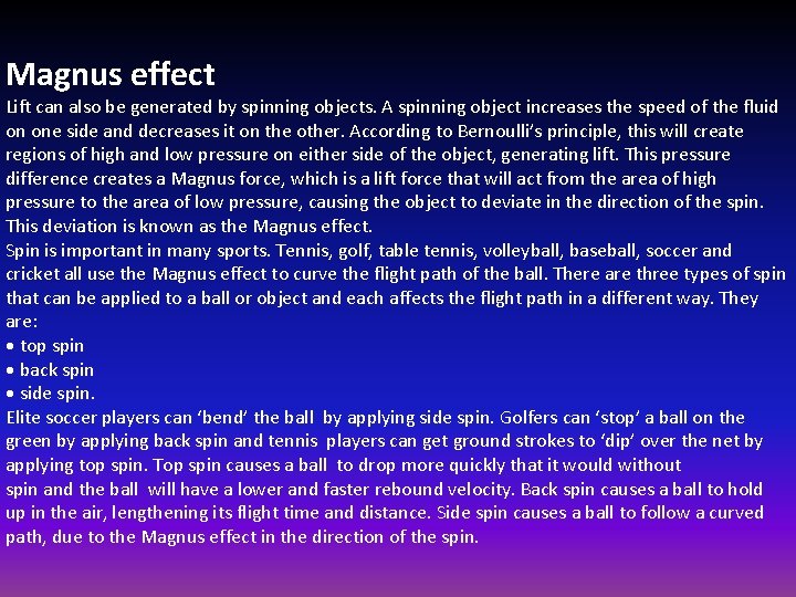 Magnus effect Lift can also be generated by spinning objects. A spinning object increases