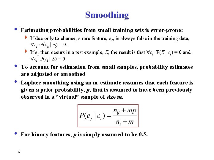 Smoothing i Estimating probabilities from small training sets is error-prone: 4 If due only