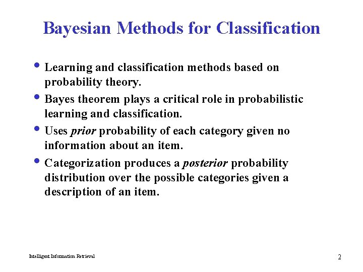 Bayesian Methods for Classification i Learning and classification methods based on probability theory. i