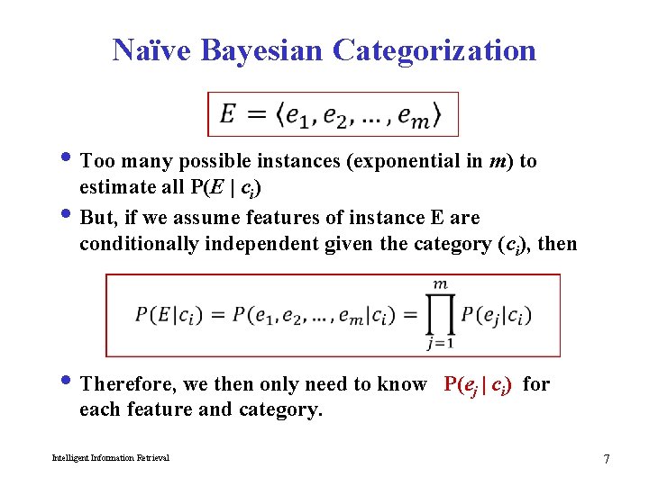 Naïve Bayesian Categorization i Too many possible instances (exponential in m) to estimate all