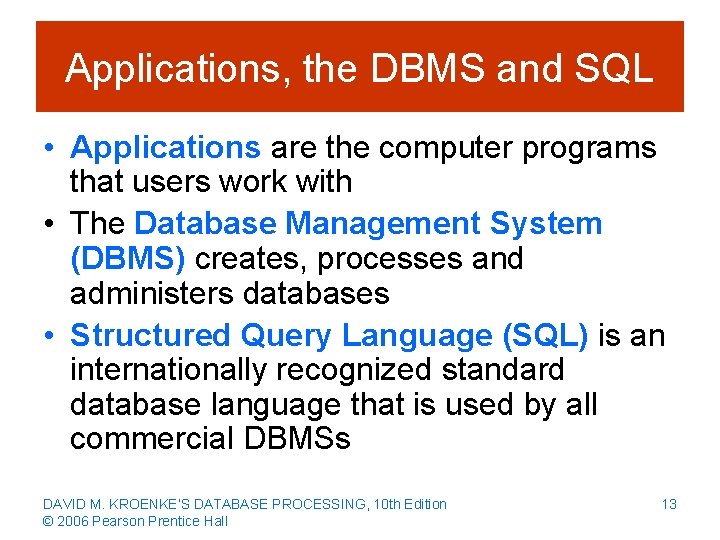 Applications, the DBMS and SQL • Applications are the computer programs that users work