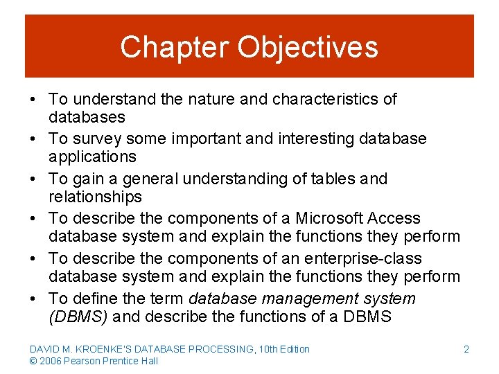 Chapter Objectives • To understand the nature and characteristics of databases • To survey
