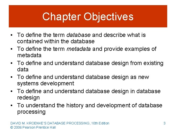 Chapter Objectives • To define the term database and describe what is contained within