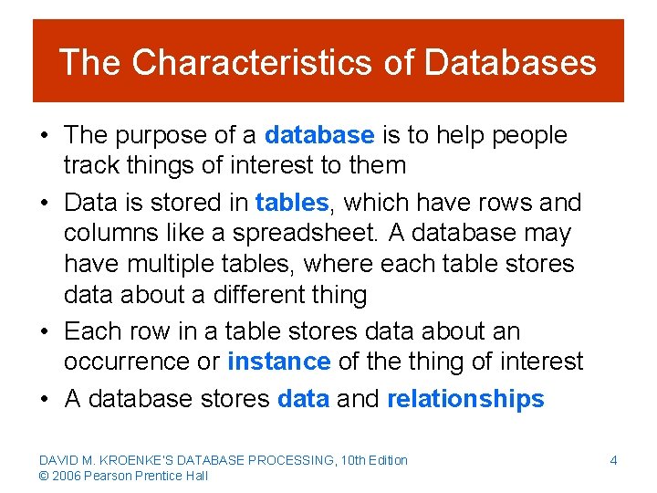 The Characteristics of Databases • The purpose of a database is to help people