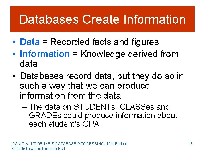 Databases Create Information • Data = Recorded facts and figures • Information = Knowledge