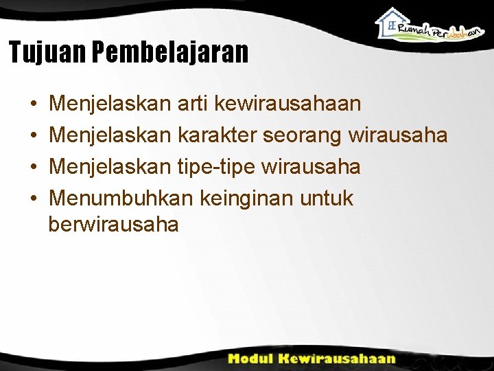 Tujuan Pembelajaran • • Menjelaskan arti kewirausahaan Menjelaskan karakter seorang wirausaha Menjelaskan tipe-tipe wirausaha