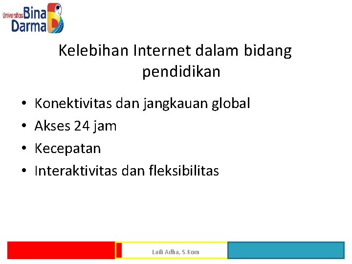 Kelebihan Internet dalam bidang pendidikan • • Konektivitas dan jangkauan global Akses 24 jam