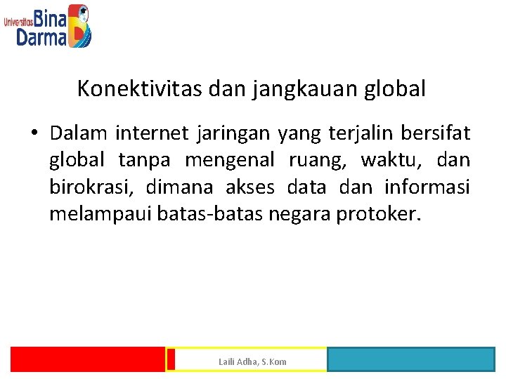 Konektivitas dan jangkauan global • Dalam internet jaringan yang terjalin bersifat global tanpa mengenal