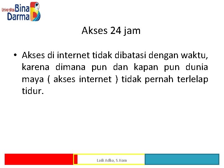 Akses 24 jam • Akses di internet tidak dibatasi dengan waktu, karena dimana pun