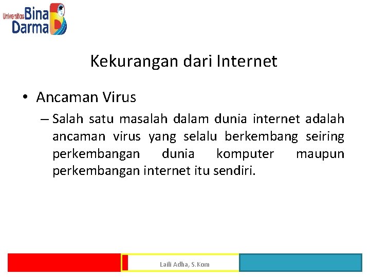 Kekurangan dari Internet • Ancaman Virus – Salah satu masalah dalam dunia internet adalah